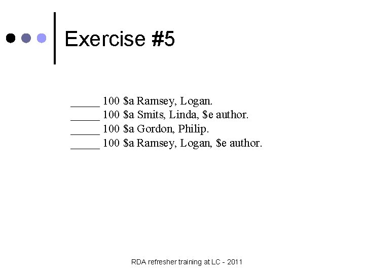 Exercise #5 _____ 100 $a Ramsey, Logan. _____ 100 $a Smits, Linda, $e author.