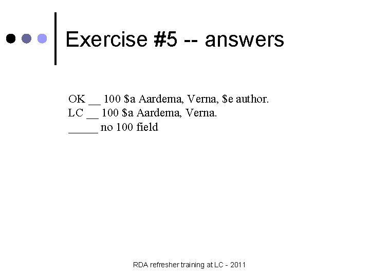 Exercise #5 -- answers OK __ 100 $a Aardema, Verna, $e author. LC __
