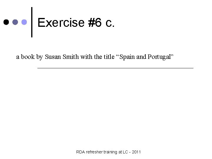 Exercise #6 c. a book by Susan Smith with the title “Spain and Portugal”