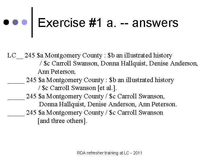 Exercise #1 a. -- answers LC__ 245 $a Montgomery County : $b an illustrated