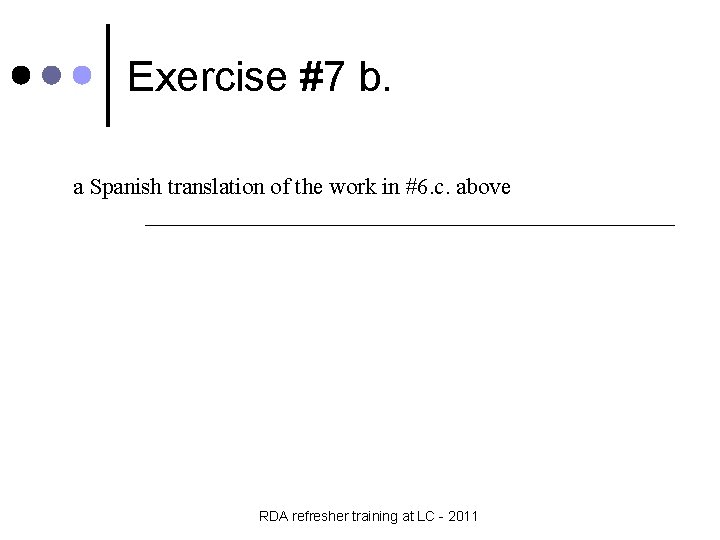 Exercise #7 b. a Spanish translation of the work in #6. c. above _______________________