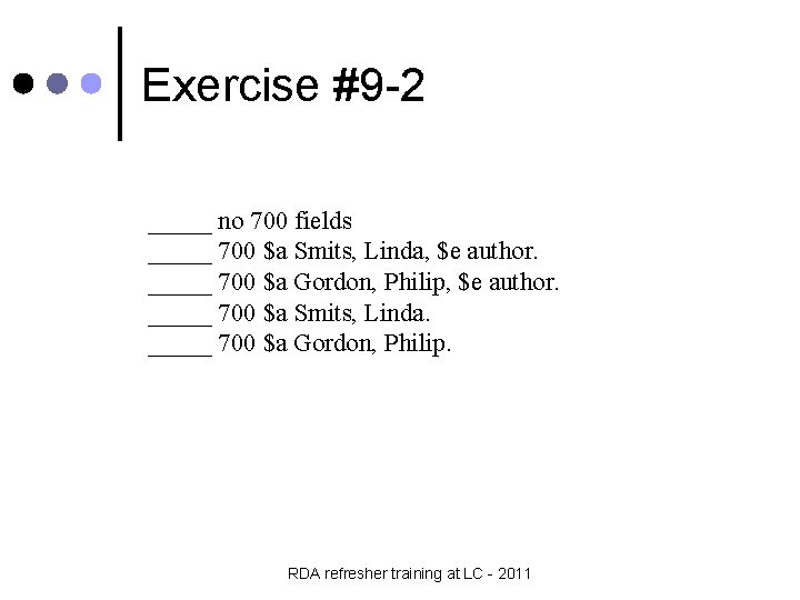 Exercise #9 -2 _____ no 700 fields _____ 700 $a Smits, Linda, $e author.
