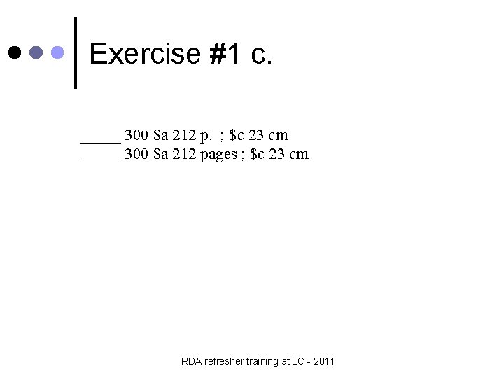 Exercise #1 c. _____ 300 $a 212 p. ; $c 23 cm _____ 300