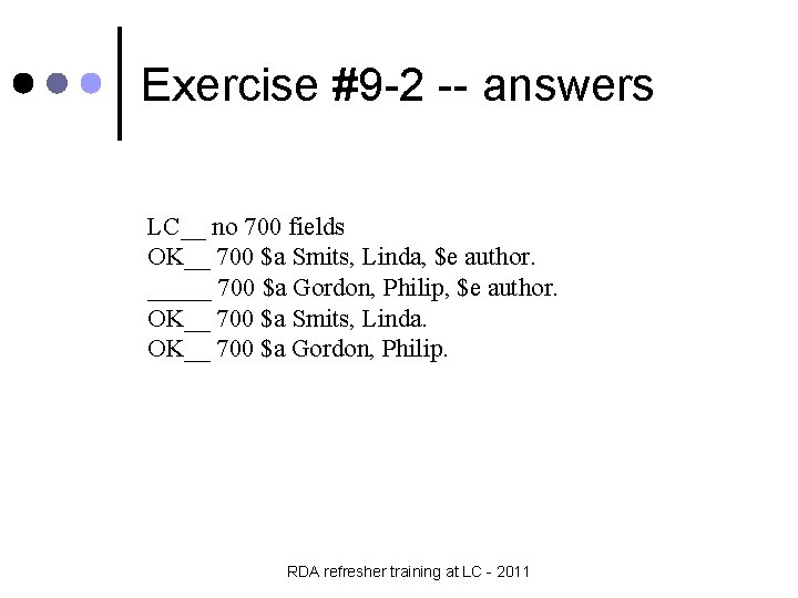 Exercise #9 -2 -- answers LC__ no 700 fields OK__ 700 $a Smits, Linda,