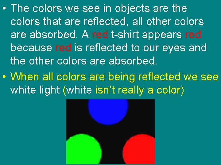  • The colors we see in objects are the colors that are reflected,