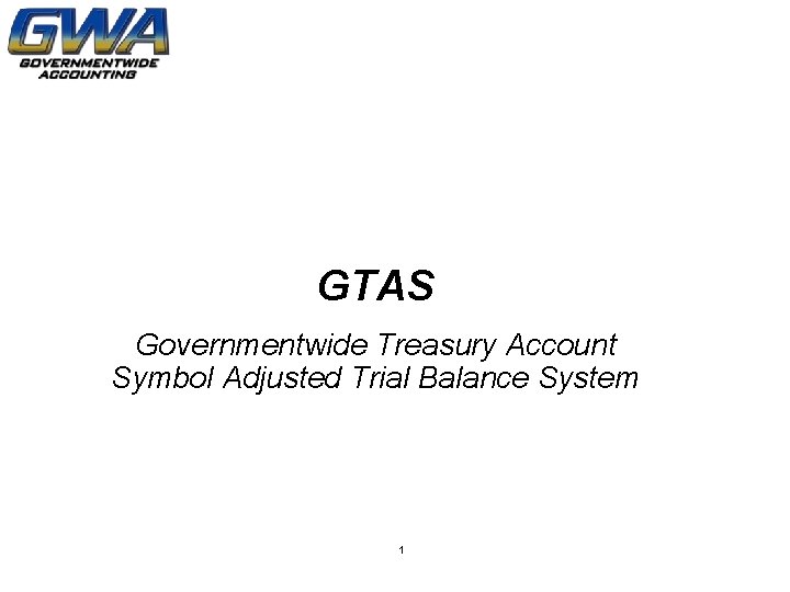 GTAS Governmentwide Treasury Account Symbol Adjusted Trial Balance System 1 