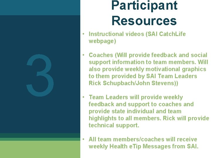 Participant Resources 3 • Instructional videos (SAI Catch. Life webpage) • Coaches (Will provide