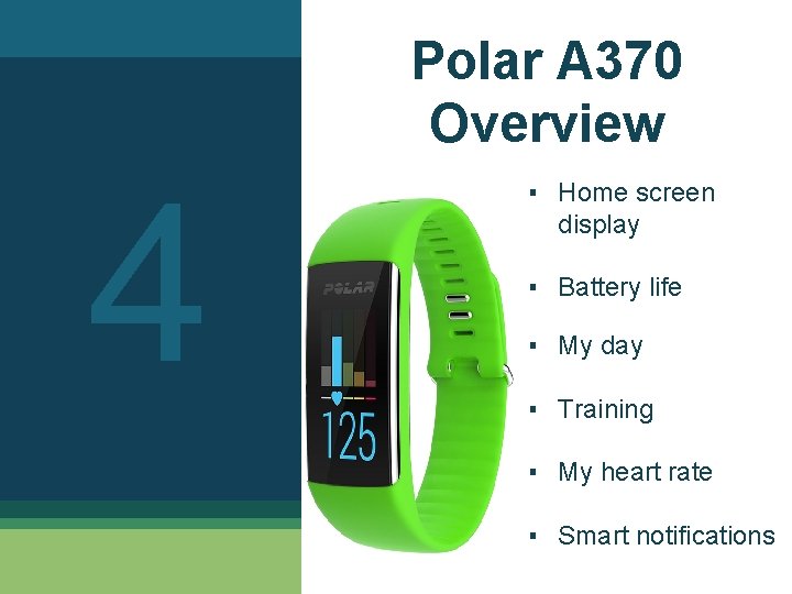 Polar A 370 Overview 4 ▪ Home screen display ▪ Battery life ▪ My