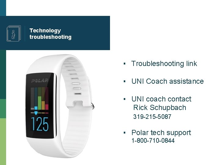 Technology troubleshooting ▪ Troubleshooting link ▪ UNI Coach assistance ▪ UNI coach contact Rick