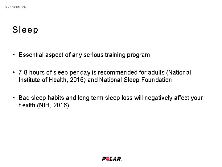 CONFIDENTIAL Sleep • Essential aspect of any serious training program • 7 -8 hours