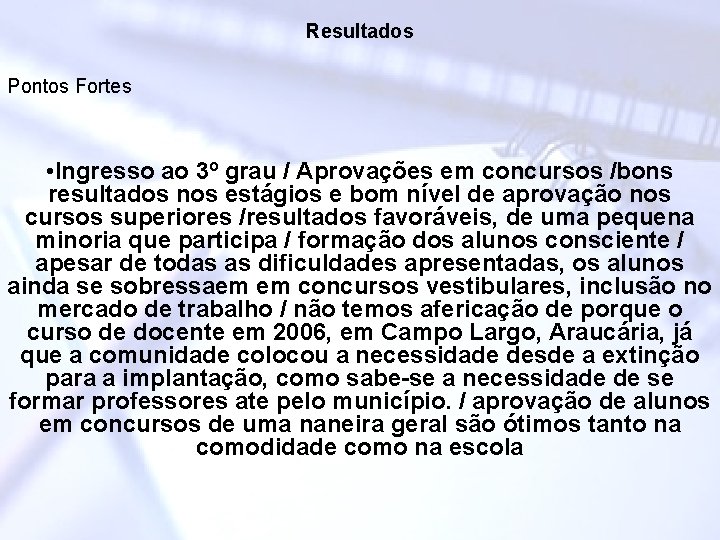 Resultados Pontos Fortes • Ingresso ao 3º grau / Aprovações em concursos /bons resultados