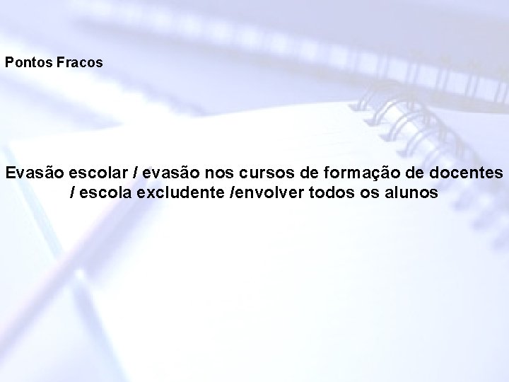Pontos Fracos Evasão escolar / evasão nos cursos de formação de docentes / escola