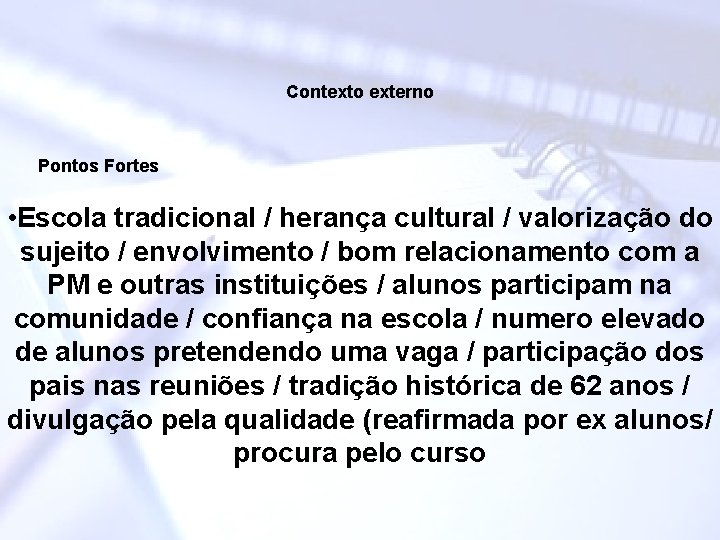 Contexto externo Pontos Fortes • Escola tradicional / herança cultural / valorização do sujeito