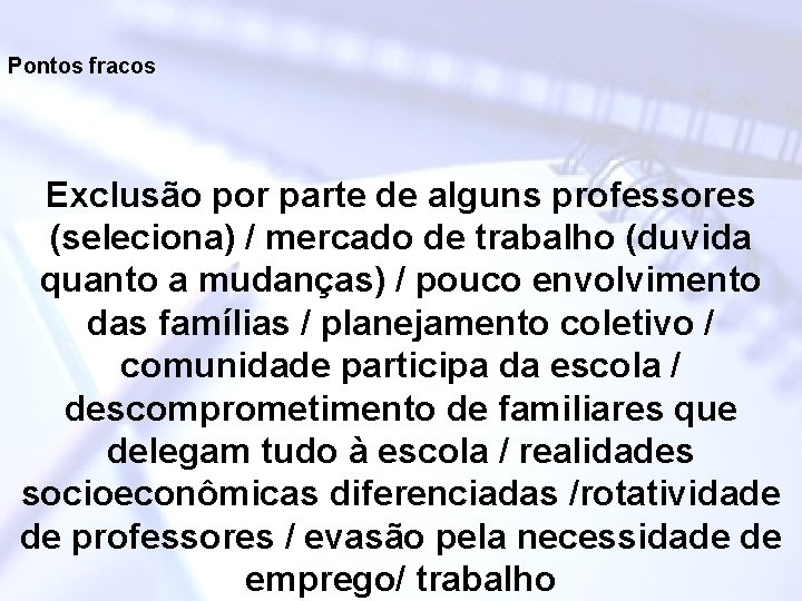 Pontos fracos Exclusão por parte de alguns professores (seleciona) / mercado de trabalho (duvida