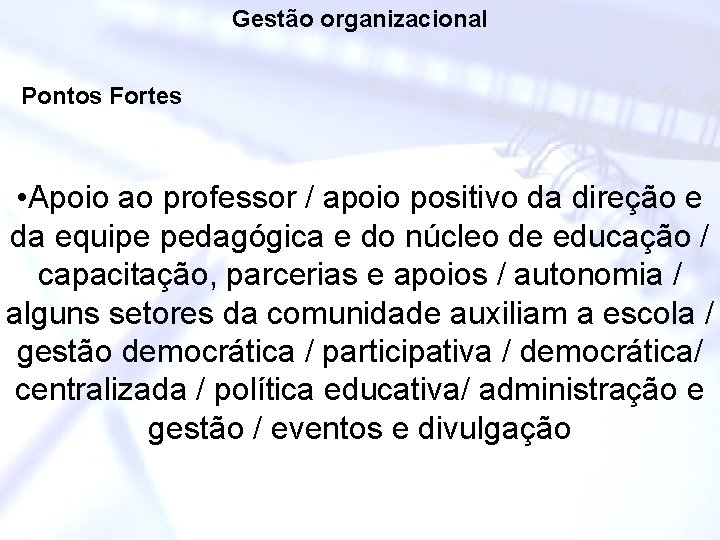 Gestão organizacional Pontos Fortes • Apoio ao professor / apoio positivo da direção e