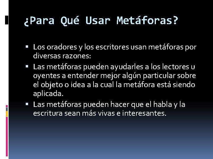 ¿Para Qué Usar Metáforas? Los oradores y los escritores usan metáforas por diversas razones: