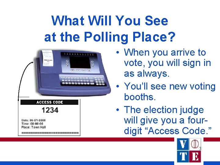 What Will You See at the Polling Place? • When you arrive to vote, What Will You See at the Polling Place? • When you arrive to vote,