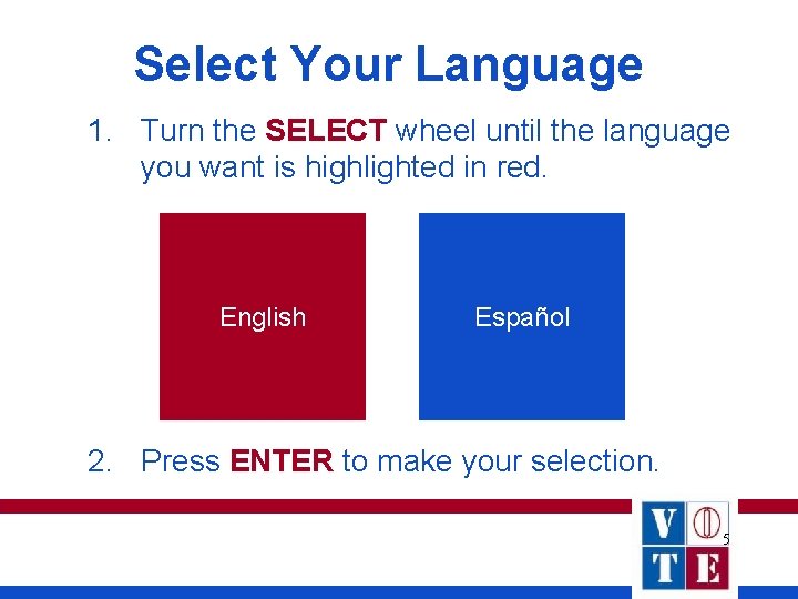 Select Your Language 1. Turn the SELECT wheel until the language you want is Select Your Language 1. Turn the SELECT wheel until the language you want is