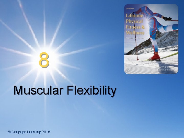 8 Muscular Flexibility © Cengage Learning 2015 