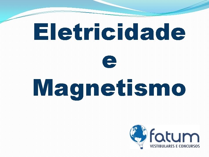 Eletricidade e Magnetismo 