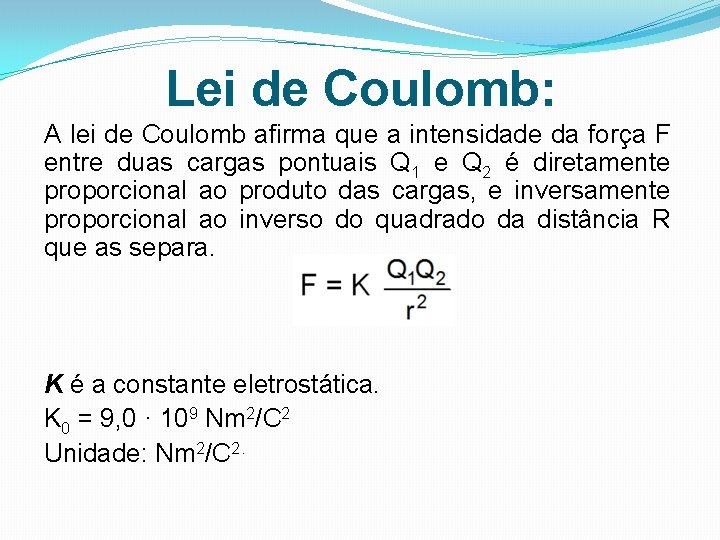 Lei de Coulomb: A lei de Coulomb afirma que a intensidade da força F