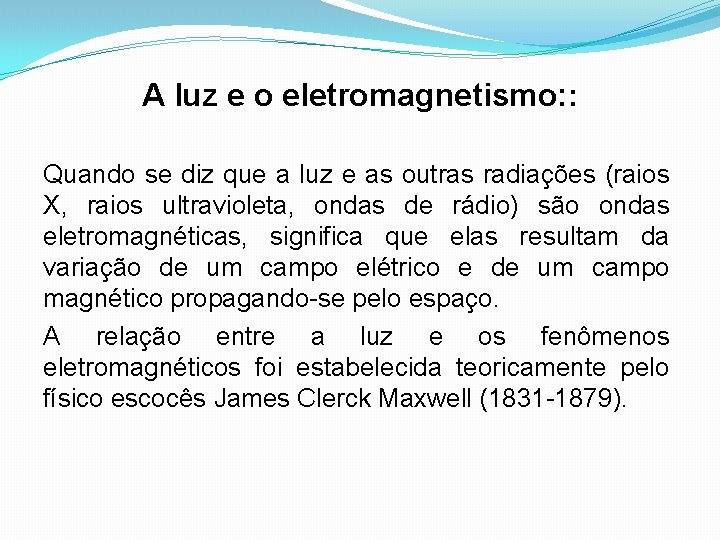 A luz e o eletromagnetismo: : Quando se diz que a luz e as