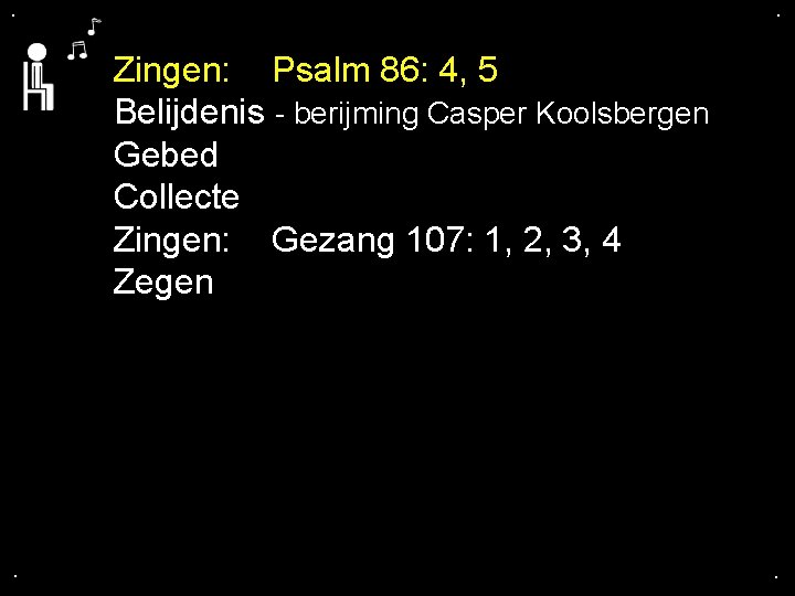 . . Zingen: Psalm 86: 4, 5 Belijdenis - berijming Casper Koolsbergen Gebed Collecte . . Zingen: Psalm 86: 4, 5 Belijdenis - berijming Casper Koolsbergen Gebed Collecte