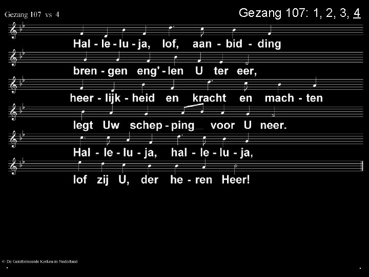 . Gezang 107: 1, 2, 3, 4 . . . Gezang 107: 1, 2, 3, 4 . .