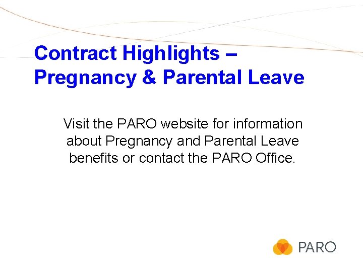 Contract Highlights – Pregnancy & Parental Leave Visit the PARO website for information about