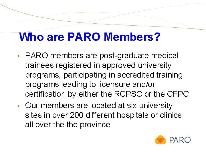 Who are PARO Members? • • PARO members are post-graduate medical trainees registered in