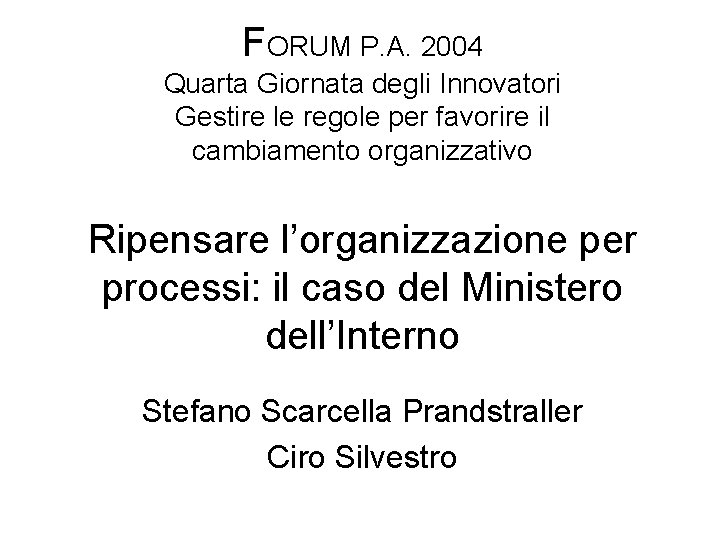 FORUM P. A. 2004 Quarta Giornata degli Innovatori Gestire le regole per favorire il