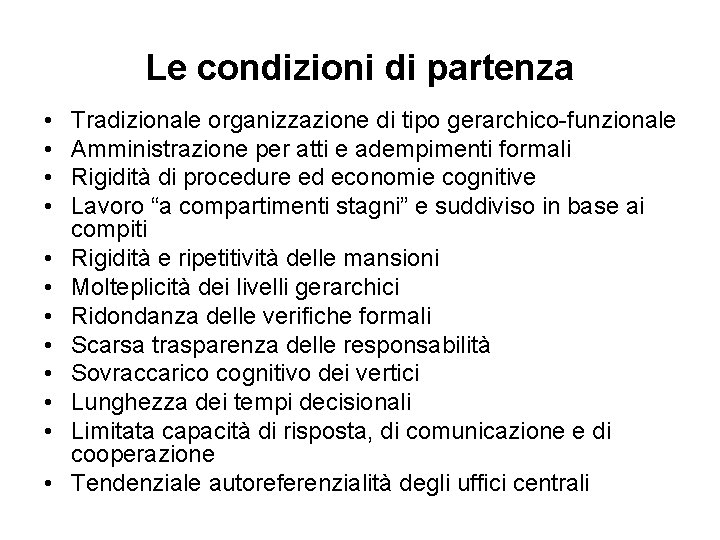 Le condizioni di partenza • • • Tradizionale organizzazione di tipo gerarchico-funzionale Amministrazione per