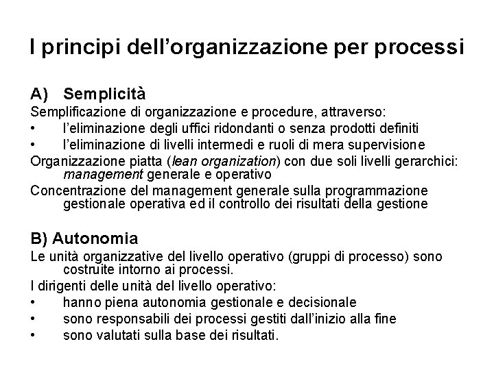 I principi dell’organizzazione per processi A) Semplicità Semplificazione di organizzazione e procedure, attraverso: •