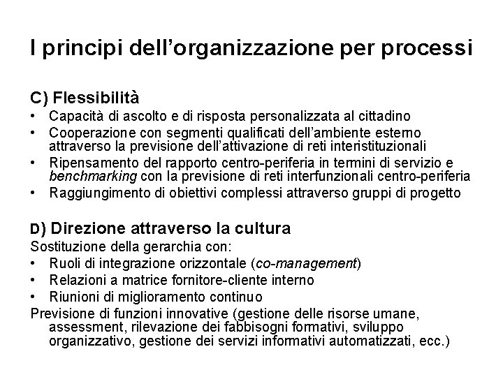 I principi dell’organizzazione per processi C) Flessibilità • Capacità di ascolto e di risposta