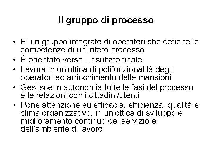 Il gruppo di processo • E’ un gruppo integrato di operatori che detiene le