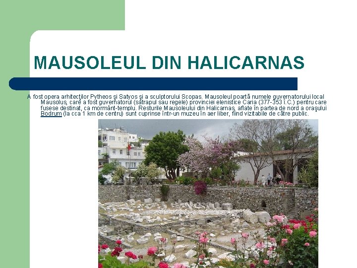 MAUSOLEUL DIN HALICARNAS A fost opera arhitecţilor Pytheos şi Satyos şi a sculptorului Scopas.