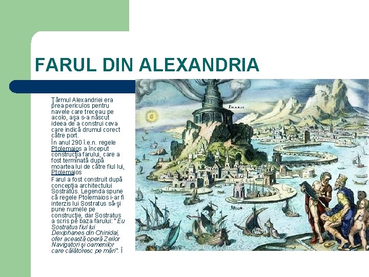 FARUL DIN ALEXANDRIA Ţărmul Alexandriei era prea periculos pentru navele care treceau pe acolo,