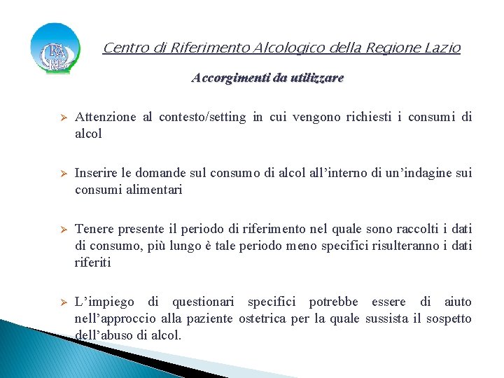 Centro di Riferimento Alcologico della Regione Lazio Accorgimenti da utilizzare Ø Attenzione al contesto/setting