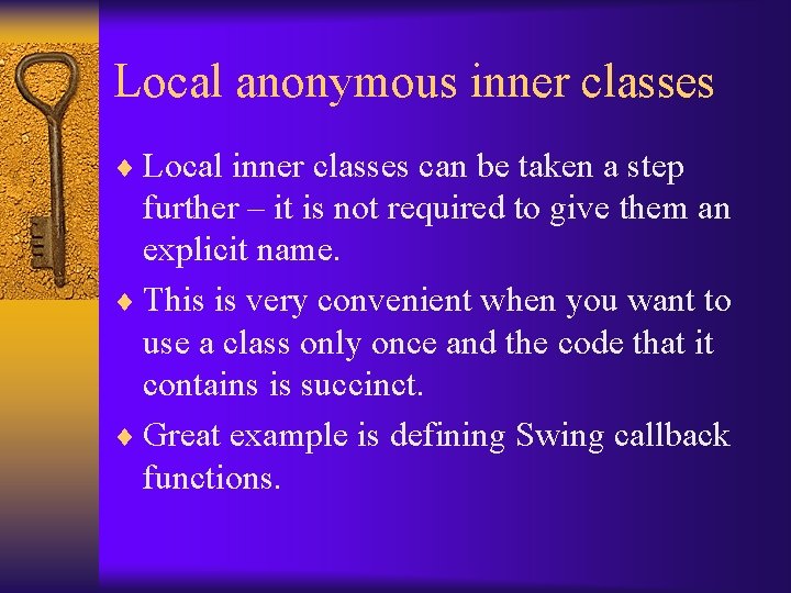 Local anonymous inner classes ¨ Local inner classes can be taken a step further