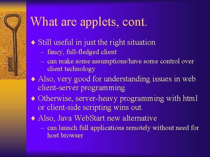 What are applets, cont. ¨ Still useful in just the right situation – fancy,