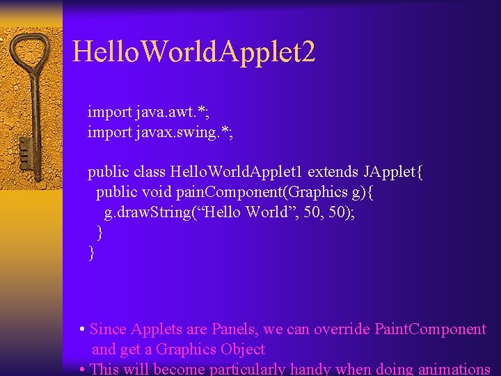 Hello. World. Applet 2 import java. awt. *; import javax. swing. *; public class