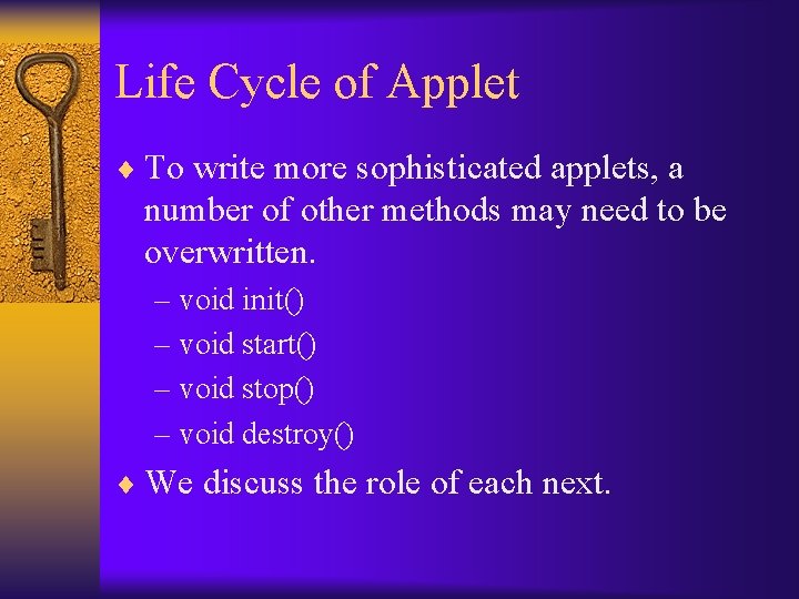 Life Cycle of Applet ¨ To write more sophisticated applets, a number of other