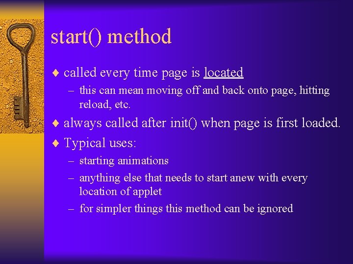 start() method ¨ called every time page is located – this can mean moving