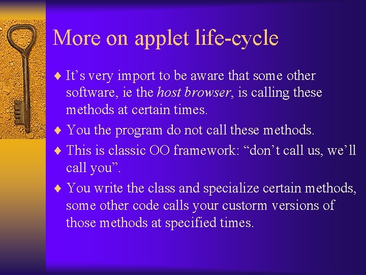 More on applet life-cycle ¨ It’s very import to be aware that some other