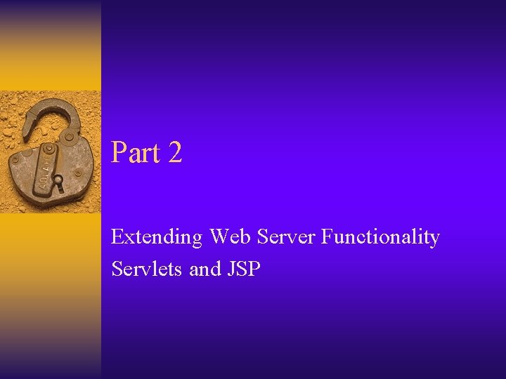 Part 2 Extending Web Server Functionality Servlets and JSP 