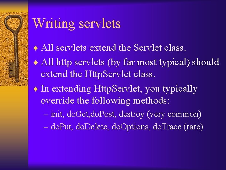 Writing servlets ¨ All servlets extend the Servlet class. ¨ All http servlets (by