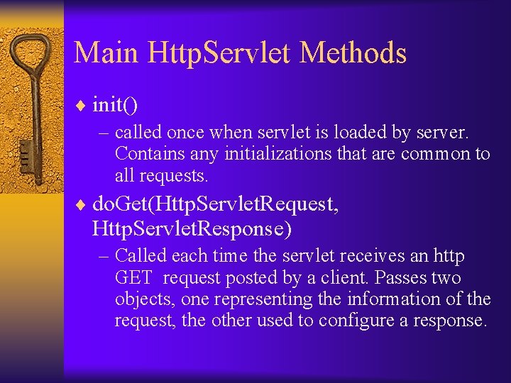 Main Http. Servlet Methods ¨ init() – called once when servlet is loaded by