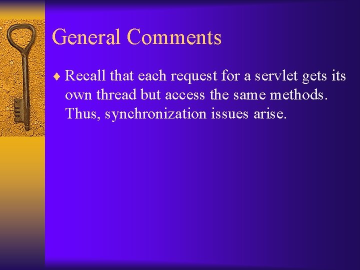 General Comments ¨ Recall that each request for a servlet gets its own thread