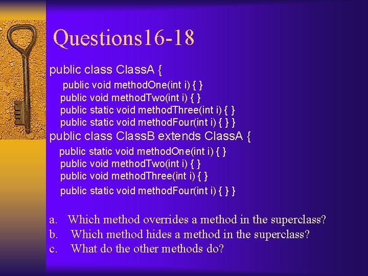 Questions 16 -18 public class Class. A { public void method. One(int i) {