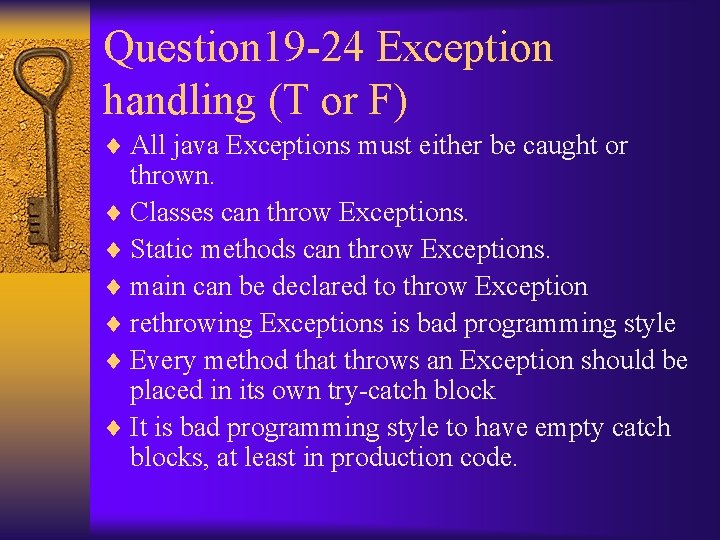 Question 19 -24 Exception handling (T or F) ¨ All java Exceptions must either